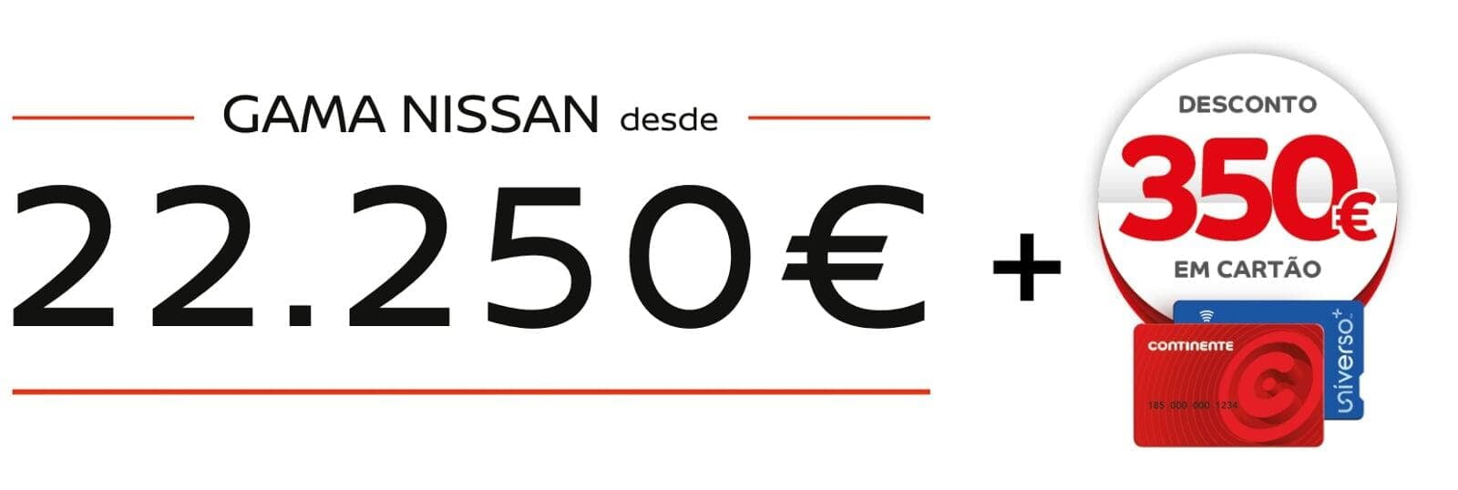 22.990€: preço mínimo dos modelos Nissan que integram a campanha.      Selo promocional a indicar o desconto de 350€ no Cartão Continente.